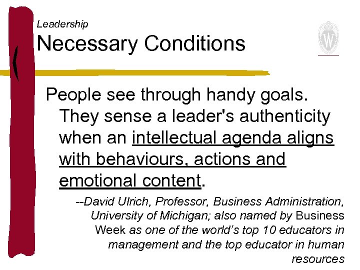 Leadership Necessary Conditions People see through handy goals. They sense a leader's authenticity when