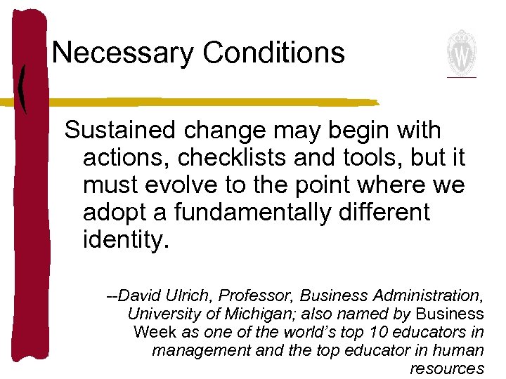 Necessary Conditions Sustained change may begin with actions, checklists and tools, but it must