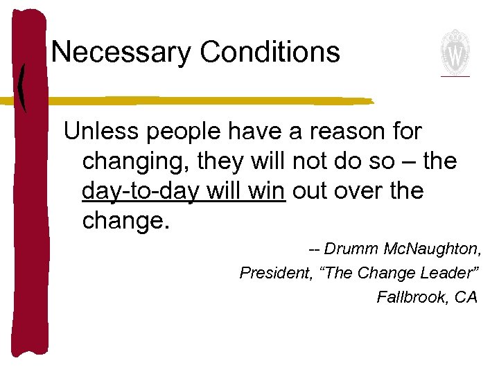 Necessary Conditions Unless people have a reason for changing, they will not do so