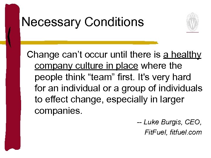 Necessary Conditions Change can’t occur until there is a healthy company culture in place