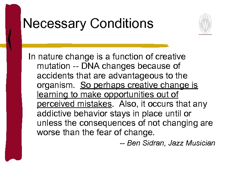 Necessary Conditions In nature change is a function of creative mutation -- DNA changes