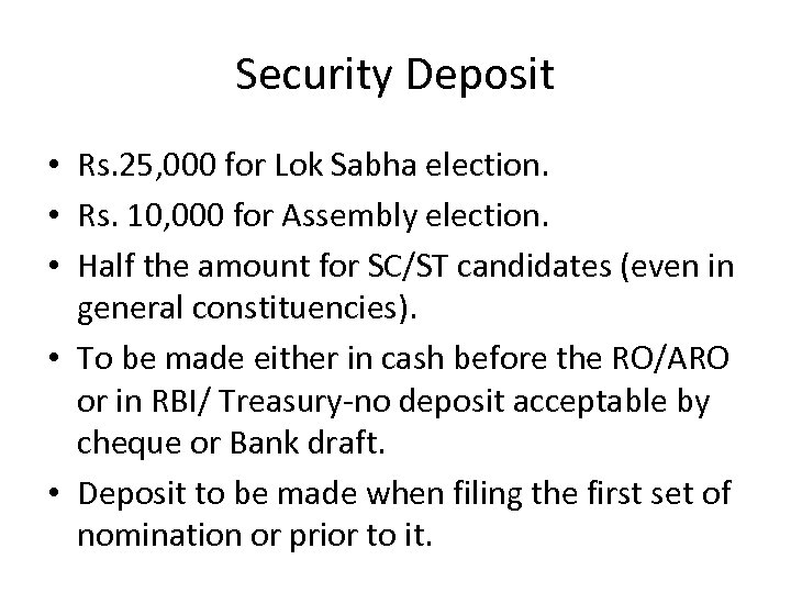 Security Deposit • Rs. 25, 000 for Lok Sabha election. • Rs. 10, 000