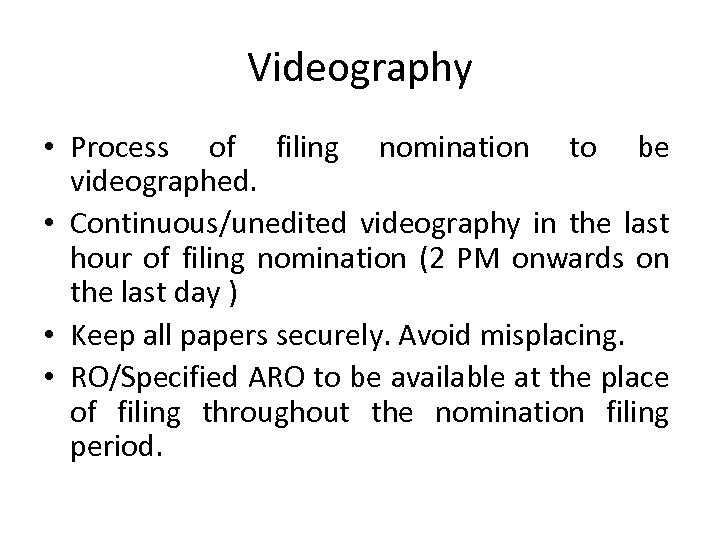 Videography • Process of filing nomination to be videographed. • Continuous/unedited videography in the