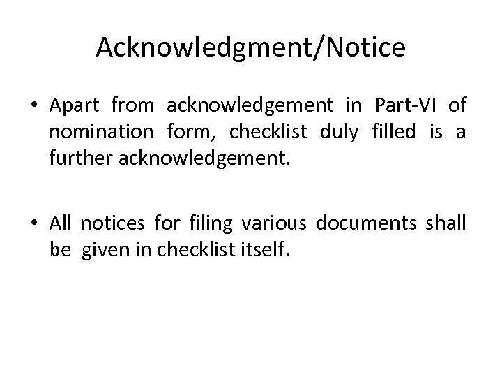 Acknowledgment/Notice • Apart from acknowledgement in Part-VI of nomination form, checklist duly filled is