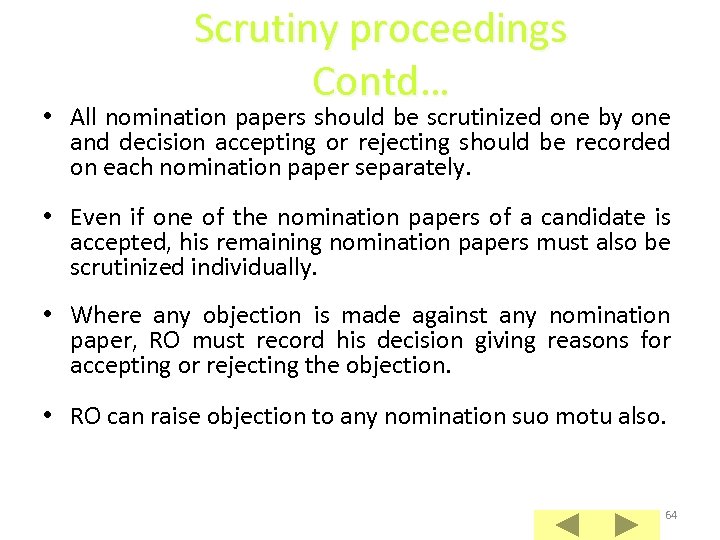 Scrutiny proceedings Contd… • All nomination papers should be scrutinized one by one and