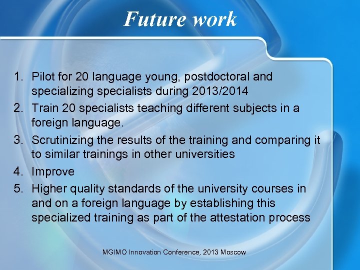 Future work 1. Pilot for 20 language young, postdoctoral and specializing specialists during 2013/2014