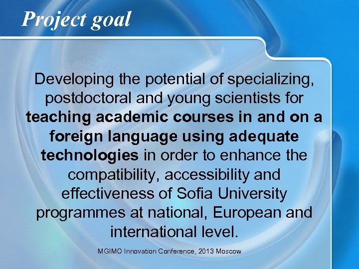 Project goal Developing the potential of specializing, postdoctoral and young scientists for teaching academic