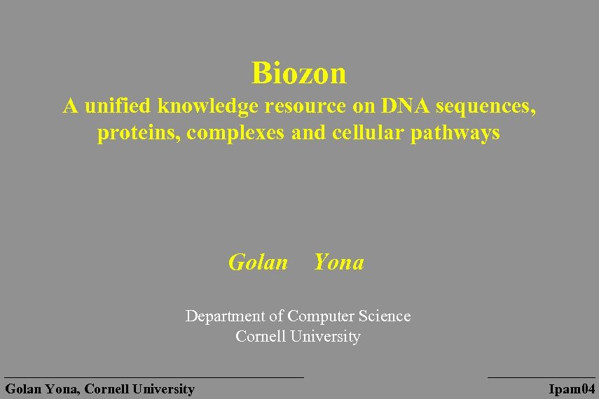 Biozon A unified knowledge resource on DNA sequences, proteins, complexes and cellular pathways Golan
