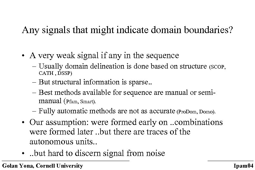 Any signals that might indicate domain boundaries? • A very weak signal if any
