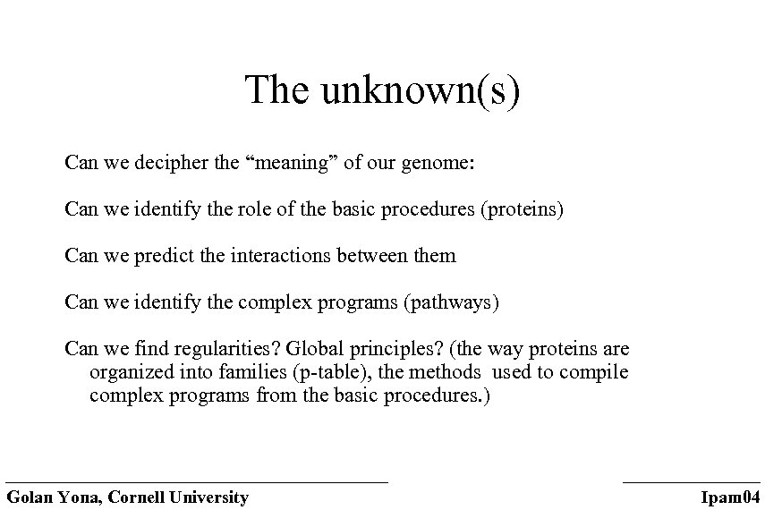 The unknown(s) Can we decipher the “meaning” of our genome: Can we identify the