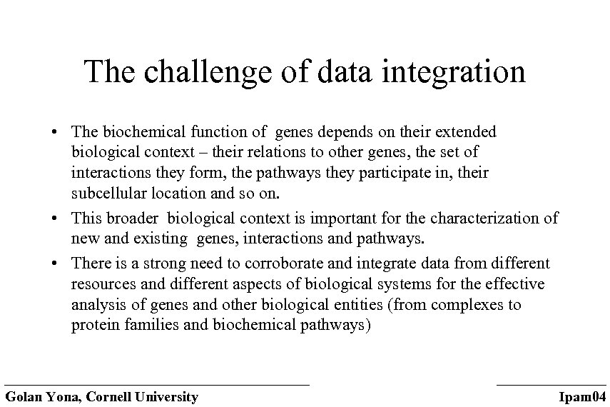 The challenge of data integration • The biochemical function of genes depends on their