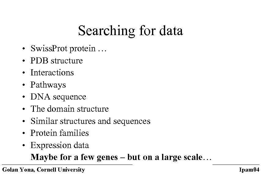 Searching for data • • • Swiss. Prot protein … PDB structure Interactions Pathways