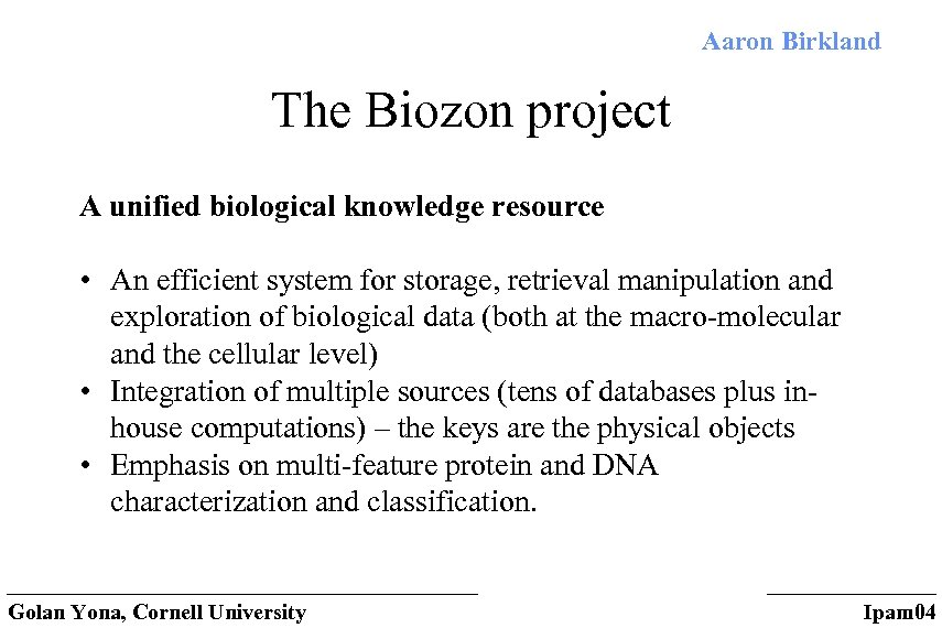 Aaron Birkland The Biozon project A unified biological knowledge resource • An efficient system