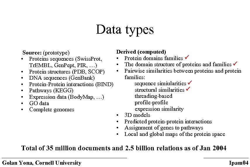 Data types Source: (prototype) • Proteins sequences (Swiss. Prot, Tr. EMBL, Gen. Pept, PIR,