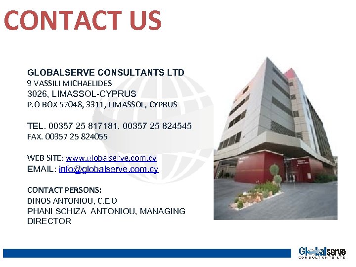 CONTACT US GLOBALSERVE CONSULTANTS LTD 9 VASSILI MICHAELIDES 3026, LIMASSOL-CYPRUS P. O BOX 57048,