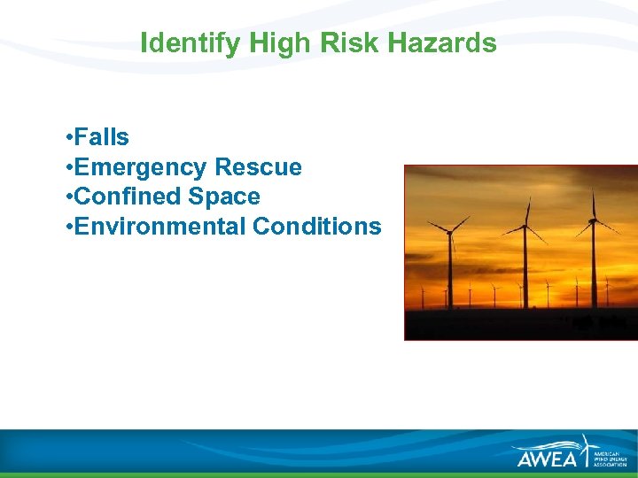Identify High Risk Hazards • Falls • Emergency Rescue • Confined Space • Environmental
