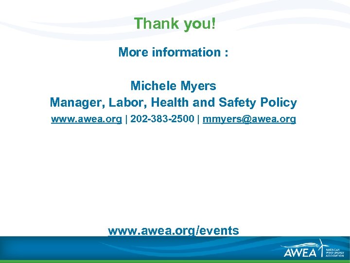 Thank you! More information : Michele Myers Manager, Labor, Health and Safety Policy www.
