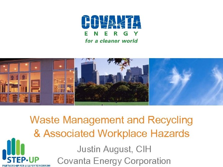 Waste Management and Recycling & Associated Workplace Hazards Justin August, CIH Covanta Energy Corporation