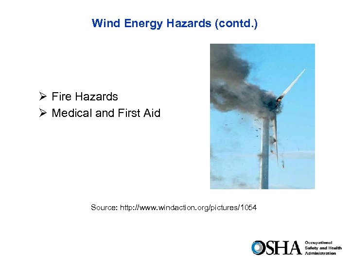 Wind Energy Hazards (contd. ) Ø Fire Hazards Ø Medical and First Aid Source: