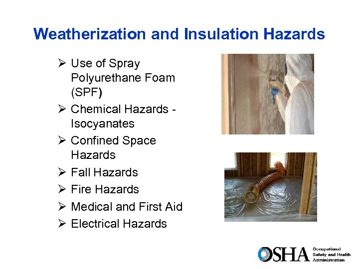 Weatherization and Insulation Hazards Ø Use of Spray Polyurethane Foam (SPF) Ø Chemical Hazards
