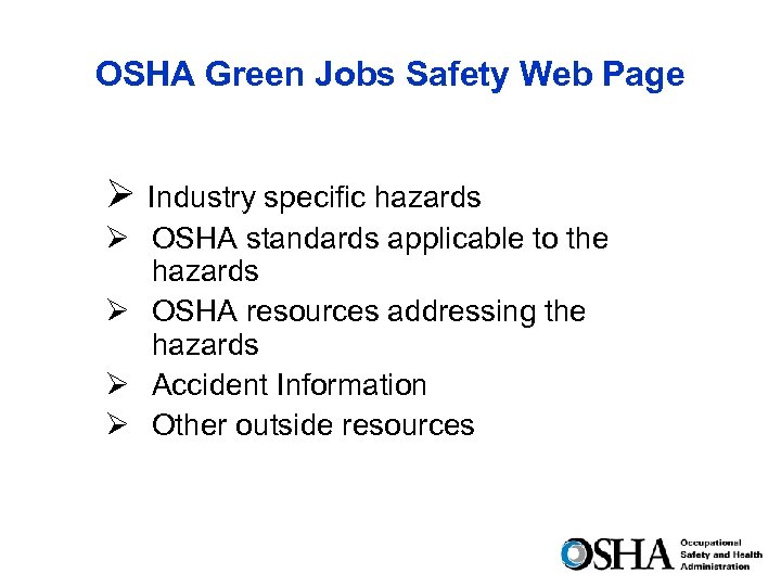 OSHA Green Jobs Safety Web Page Ø Industry specific hazards Ø OSHA standards applicable