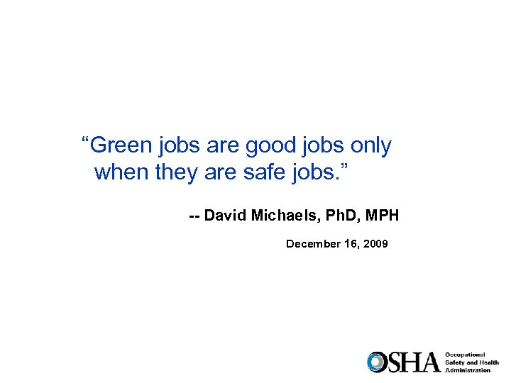 “Green jobs are good jobs only when they are safe jobs. ” -- David
