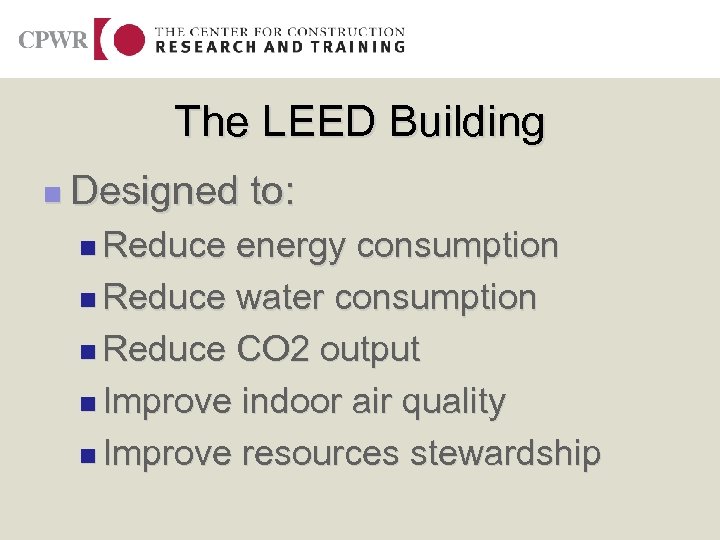 The LEED Building n Designed n Reduce to: energy consumption n Reduce water consumption