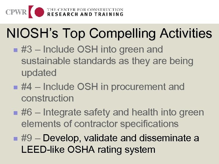 NIOSH’s Top Compelling Activities n n #3 – Include OSH into green and sustainable