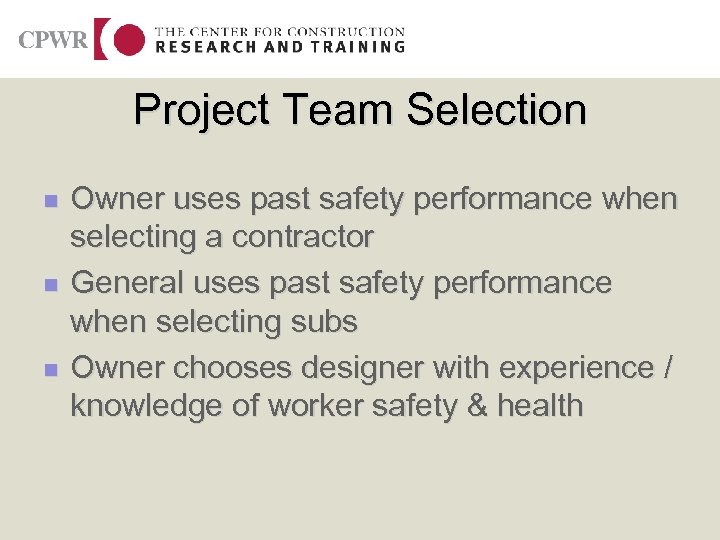 Project Team Selection n Owner uses past safety performance when selecting a contractor General