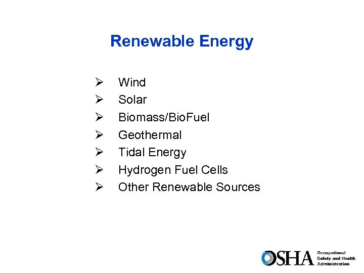 Renewable Energy Ø Ø Ø Ø Wind Solar Biomass/Bio. Fuel Geothermal Tidal Energy Hydrogen