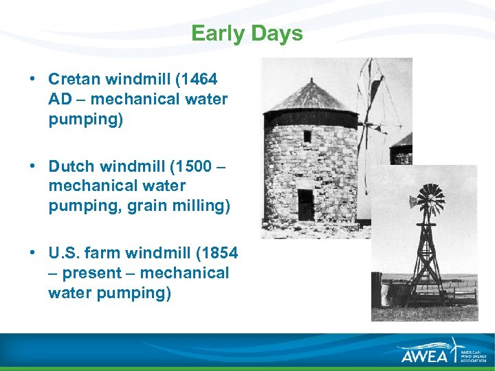 Early Days • Cretan windmill (1464 AD – mechanical water pumping) • Dutch windmill