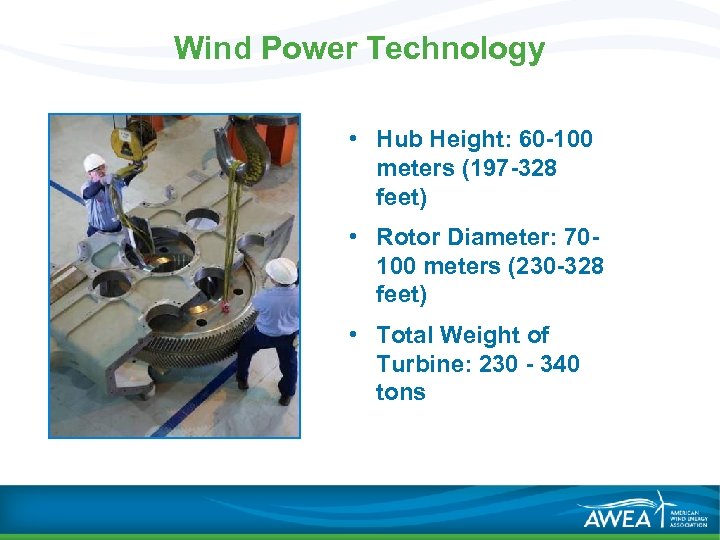 Wind Power Technology • Hub Height: 60 -100 meters (197 -328 feet) • Rotor