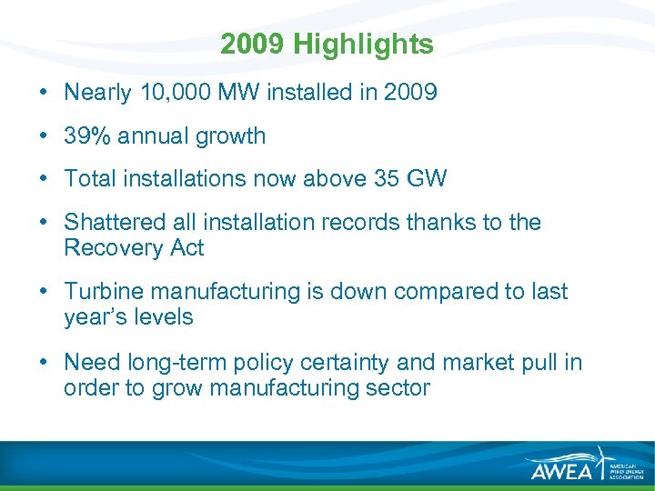2009 Highlights • Nearly 10, 000 MW installed in 2009 • 39% annual growth