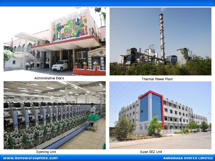 Administrative Block Spinning Unit www. banswarasyntex. com Thermal Power Plant Surat SEZ Unit BANSWARA