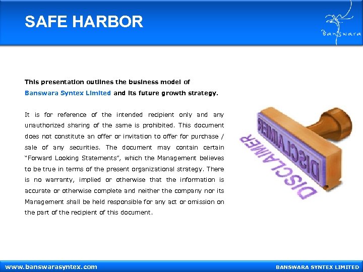 SAFE HARBOR This presentation outlines the business model of Banswara Syntex Limited and its