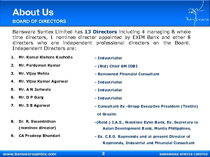 About Us BOARD OF DIRECTORS Banswara Syntex Limited has 13 Directors including 4 managing