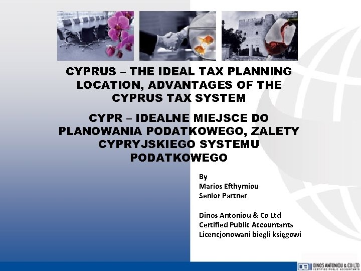 CYPRUS – THE IDEAL TAX PLANNING LOCATION, ADVANTAGES OF THE CYPRUS TAX SYSTEM CYPR