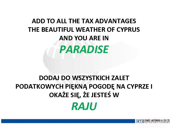 ADD TO ALL THE TAX ADVANTAGES THE BEAUTIFUL WEATHER OF CYPRUS AND YOU ARE