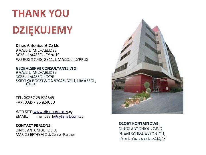 THANK YOU DZIĘKUJEMY Dinos Antoniou & Co Ltd 9 VASSILI MICHAELIDES 3026, LIMASSOL-CYPRUS P.