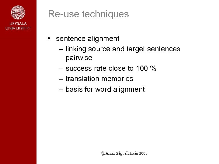 Re-use techniques • sentence alignment – linking source and target sentences pairwise – success