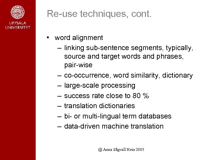 Re-use techniques, cont. • word alignment – linking sub-sentence segments, typically, source and target