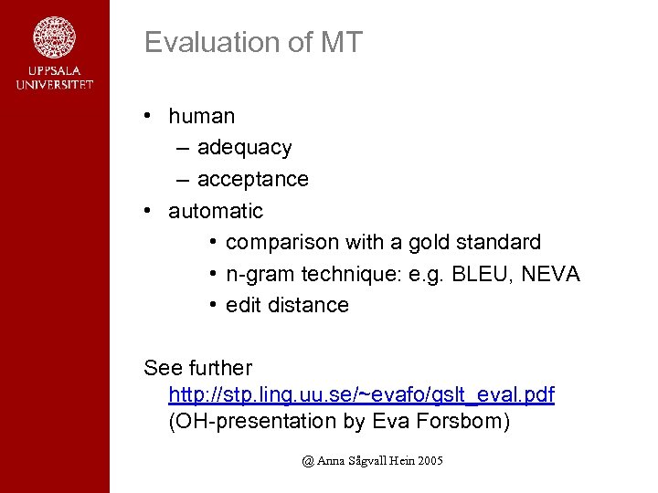 Evaluation of MT • human – adequacy – acceptance • automatic • comparison with