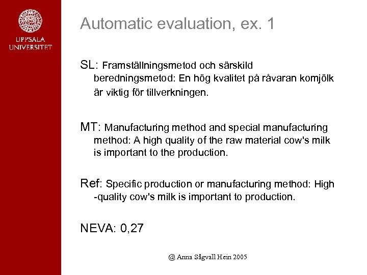 Automatic evaluation, ex. 1 SL: Framställningsmetod och särskild beredningsmetod: En hög kvalitet på råvaran