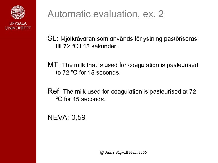 Automatic evaluation, ex. 2 SL: Mjölkråvaran som används för ystning pastöriseras till 72 ºC