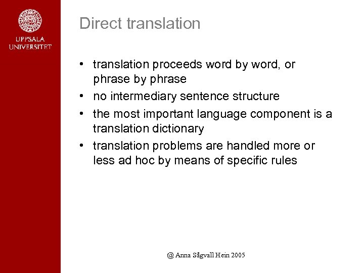 Direct translation • translation proceeds word by word, or phrase by phrase • no