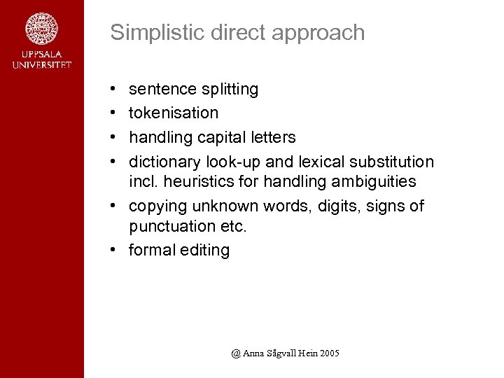 Simplistic direct approach • • sentence splitting tokenisation handling capital letters dictionary look-up and