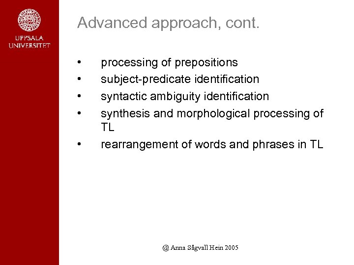 Advanced approach, cont. • • • processing of prepositions subject-predicate identification syntactic ambiguity identification