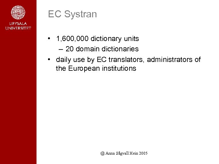 EC Systran • 1, 600, 000 dictionary units – 20 domain dictionaries • daily