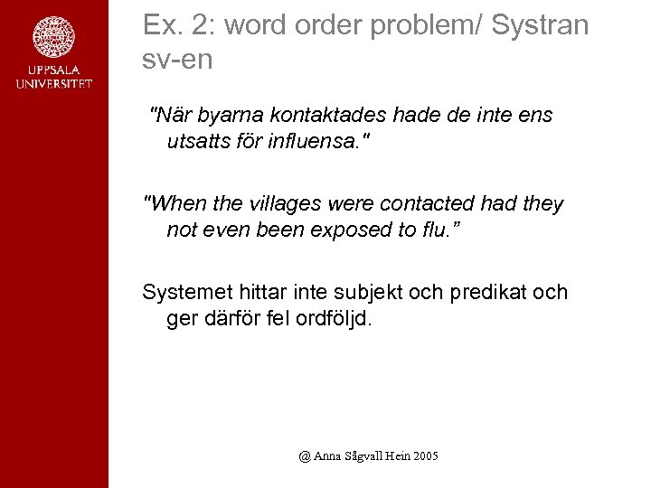 Ex. 2: word order problem/ Systran sv-en "När byarna kontaktades hade de inte ens