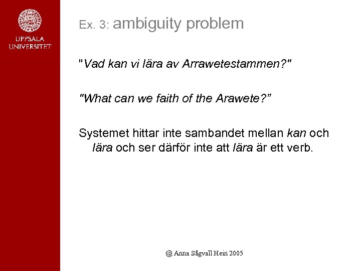 Ex. 3: ambiguity problem "Vad kan vi lära av Arrawetestammen? " "What can we